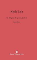 Kpele Lala: Ga Religious Songs and Symbols 0674505670 Book Cover