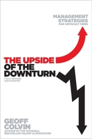 The Upside of the Downturn: Ten Management Strategies to Prevail in the Recession and Thrive in the Aftermath 1591842964 Book Cover