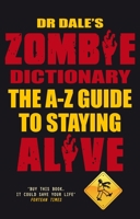 Dr. Dale's Zombie Dictionary: The A-Z Guide to Staying Alive 0749008059 Book Cover