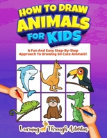 How To Draw Animals For Kids: A Fun And Easy Step-By-Step Approach To Drawing 50 Cute Animals! null Book Cover
