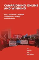 Campaigning Online and Winning: How LabourStart's ActNOW campaigns are making unions stronger 1481804448 Book Cover