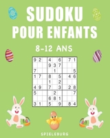 Sudoku Pour Enfants 8-12 Ans: 200 Sudoku pour Enfants de 8-12 Ans avec Solutions - Entraîne la Mémoire et la Logique - Édition de Pâques (French Edition) B086PLV4KK Book Cover