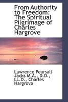 From Authority to Freedom: The Spiritual Pilgrimage of Charles Hargrove 1017342512 Book Cover