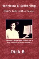 Henrietta B. Seiberling: Ohio's Lady with a Cause, Third Edition 1885803931 Book Cover