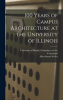 100 Years of Campus Architecture at the University of Illinois 1017042985 Book Cover