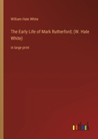 The Early Life of Mark Rutherford; (W. Hale White): in large print 3368365525 Book Cover