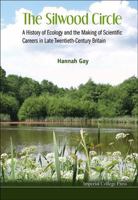 Silwood Circle, The: A History of Ecology and the Making of Scientific Careers in Late Twentieth-Century Britain 1848169892 Book Cover