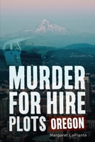 Murder for Hire Plots: Oregon 163499437X Book Cover