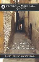 Tratados de Moed Katán & Jaguigá: El Talmud a la Luz del Nuevo Testamento (El Orden de las Festividades del Talmud en el Seder Moed) 1720009090 Book Cover