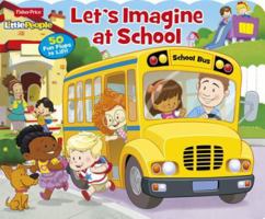 Fisher Price Little People Let's Imagine at School: 50 Fun Flaps to Lift! 1527001075 Book Cover