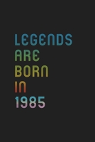 Legends Are Born In 1985 Notebook Birthday Gift: Lined Notebook / Journal Gift, 120 Pages, 6x9, Matte Finish, Soft Cover 1671223977 Book Cover