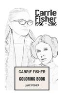 Carrie Fisher Coloring Book: Princess Leia of Alderaan and Star Wars Actress Remember and Rip Beautifull Carrie Fisher 1544819331 Book Cover