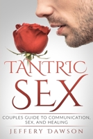 Tantric Sex: Couples Guide: Communication, Sex and Healing 1514710358 Book Cover