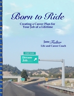 Born to Ride: Creating a Career Plan for Your Job of a Lifetime 1508902437 Book Cover