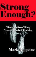 Strong Enough? Thoughts from Thirty Years of Barbell Training 0976805448 Book Cover