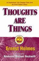 Thoughts Are Things: The Things in Your Life and the Thoughts That Are Behind 0911336338 Book Cover