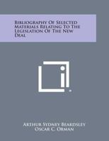 Bibliography of Selected Materials Relating to the Legislation of the New Deal 1258566087 Book Cover