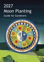 2027 Moon Planting Guide for Gardeners: Northern Hemisphere Edition 0738785695 Book Cover