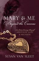 Mary & Me Beyond the Canvas: An Extraordinary Story of Adoption, Loss, and Reunion 1478712015 Book Cover