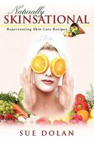 Naturally Skinsational: Rejuvenating Skin Care Recipes 1439215383 Book Cover