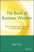 The Book of Business Wisdom: Classic Writings by the Legends of Commerce and Industry (Book of Business Wisdom) B001KAH35Y Book Cover