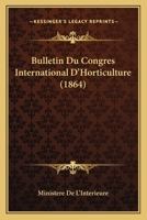 Bulletin Du Congres International D'Horticulture (1864) 1168475309 Book Cover