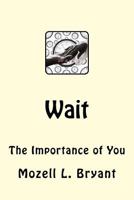 Wait: The Importance of You 1977524206 Book Cover