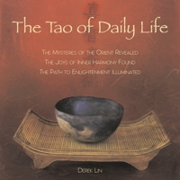 The Tao of Daily Life: The Mysteries of the Orient RevealedThe Joys of Inner Harmony FoundThe Path to Enlightenment Illuminated 1585425834 Book Cover