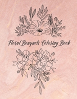 Floral Bouquets Coloring Book: Intricate, Hand-Made Illustrations Colouring Book for Adults and Big Kids, to Lower Stress, Promote Zen Relaxation and Offer Entertainment During Long Flights, Makes a G 1674849192 Book Cover