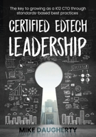 Certified EdTech Leadership: The key to growing as a K12 CTO through standards-based best practices B08NRZGDW7 Book Cover