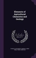 Elements of Agricultural Chemistry and Geology 1016244231 Book Cover