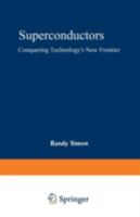 Superconductors: Conquering Technology's New Frontier 0306429594 Book Cover