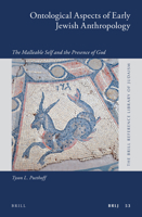 Ontological Aspects of Early Jewish Anthropology: The Malleable Self and the Presence of God 9004336400 Book Cover
