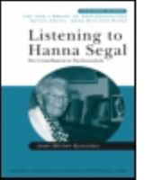 Listening to Hanna Segal: Her Contribution to Psychoanalysis (New Library of Psychoanalysis Teaching Series) 0415440858 Book Cover