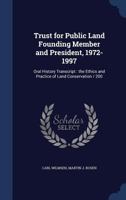 Trust for Public Land founding member and president, 1972-1997: oral history transcript : the ethics and practice of land conservation / 200 1340199998 Book Cover