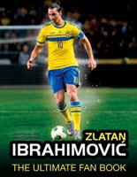 Zlatan Ibrahimovic: The Ultimate Fan Book 1780975902 Book Cover