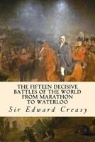 The Fifteen Decisive Battles of the World: From Marathon to Waterloo 048646170X Book Cover