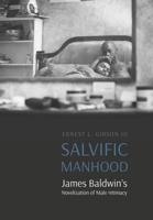 Salvific Manhood: James Baldwin's Novelization of Male Intimacy 1496229053 Book Cover