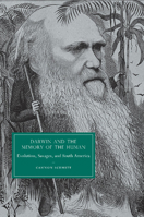 Darwin and the Memory of the Human: Evolution, Savages, and South America 1107412587 Book Cover