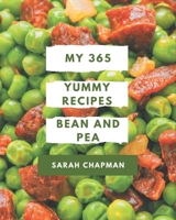 My 365 Yummy Bean and Pea Recipes: Everything You Need in One Yummy Bean and Pea Cookbook! B08JH5CCT3 Book Cover