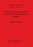 L'Evolution Des Sites Mayas Du Sud de L'Etat Du Campeche, Mexique 1841715395 Book Cover