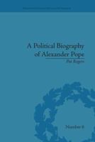 A Political Biography of Alexander Pope 1138665185 Book Cover