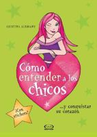 Como entender a los chicos/ How to Understand Boys: Y conquistar su corazon/ And Conquer Their Hearts (Spanish Edition) 9879201957 Book Cover
