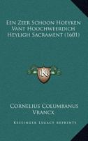 Een Zeer Schoon Hoeyken Vant Hoochweerdich Heyligh Sacrament (1601) 116695014X Book Cover