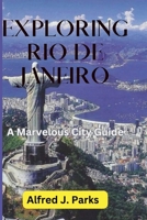 Exploring Rio de Janeiro: A Marvelous City Guide B0CFCPFTJ3 Book Cover