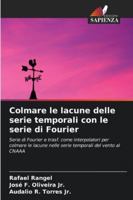 Colmare le lacune delle serie temporali con le serie di Fourier: Serie di Fourier e trasf. come interpolatori per colmare le lacune nelle serie temporali del vento al CNAAA (Italian Edition) 620683218X Book Cover