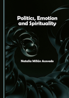 Politics, Emotion and Spirituality 1036450716 Book Cover