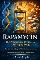Rapamycin: The Promise and Perils of an Anti-Aging Drug: A Clear-Eyed Guide to Longevity’s Most Controversial Compound B0GG7L3PCR Book Cover
