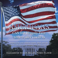 Americans Can Live Happily Ever After-2 After Covid 19: Helping You, Your Children, Family, Block and City, County and State to Live Happily Ever After Covid 19 1698709986 Book Cover