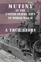 Mutiny in the United States Navy in World War II: A True Story 1438960476 Book Cover